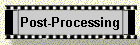 Post-Processing